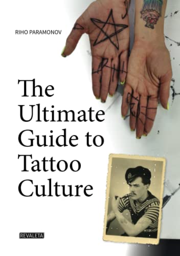 The Art of Tattoo: A Guide to the Art, History, and Culture of Body Modification