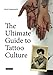The Ultimate Guide to Tattoo Culture