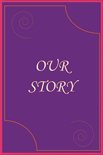 OUR STORY: Fill in the Blank Notebook and Memory Journal for Couples (6 x 9 - 120 Blank Lined Pages)