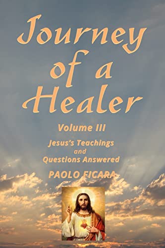 Journey of a Healer Volume III: Jesus' Teachings & Questions Answered