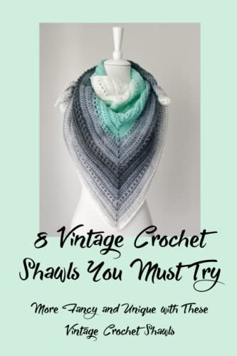 8 Vintage Crochet Shawls You Must Try: More Fancy and Unique with These Vintage Crochet Shawls: Vintage Crochet Shawls You Can Try Today