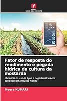 Fator de resposta do rendimento e pegada hídrica da cultura da mostarda: eficiência do uso da água e pegada hídrica em condições de limitação hídrica (Portuguese Edition) 6208759684 Book Cover