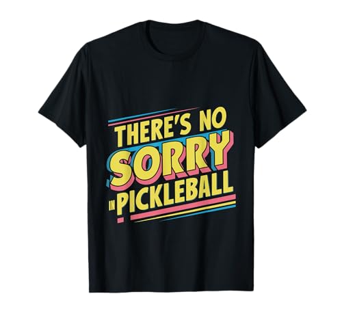There's No Sorry In Pickleball | - Camiseta