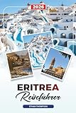 ERITREA REISEFÜHRER 2026: Asmara, Küste des Roten Meeres, Dahlak-Inseln, Massawa, Berge, Italienische Architektur & Kulturerbe