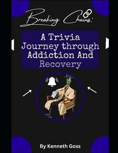 Breaking Chains: A Trivia Journey through Addiction Recovery": Addiction Recovery" invites you to embark on a liberating expedition of self-discovery and empowerment. - goss, kenneth