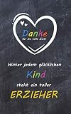 Hinter jedem glücklichen Kind steht ein toller Erzieher: liniertes A5 Notizbuch als Abschiedsgeschenk für einen Erzieher