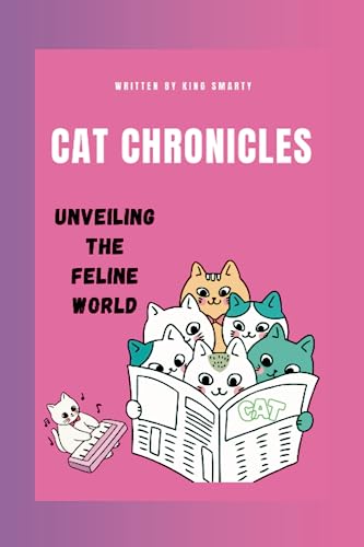 CAT CHRONICLES: Unveiling the Feline World (Celebration Chronicles: Exploring the World's Special Days)