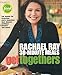 Rachael Ray 30-Minute Meals Get Togethers