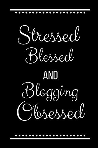 Stressed Blessed Blogging Obsessed: Funny Slogan-120 Pages 6 x 9