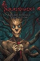 Nourishment: A One-Shot Anthology of Speculative Fiction 1999203615 Book Cover