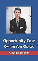 Opportunity Cost: Owning Your Choices 1549696920 Book Cover