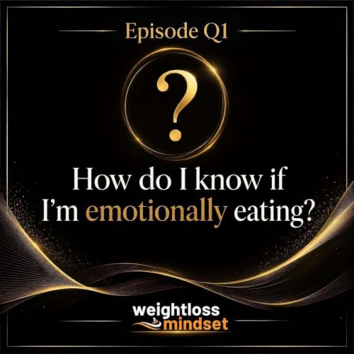 Ep Q1: How Do I Know If I'm Emotionally Eating?