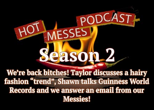 Hot Messes Podcast - We're Back Bitches!