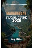 MADAGASCAR TRAVEL GUIDE 2025: Top Destinations, Tips and Itineraries for Every Traveller