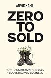Zero to Sold: How to Start, Run, and Sell a Bootstrapped Business