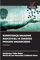 KOMPETENCJE NAUKOWE NAUCZYCIELI W ZAKRESIE PROCESU BADAWCZEGO: Metodologia (Polish Edition) 6208757266 Book Cover