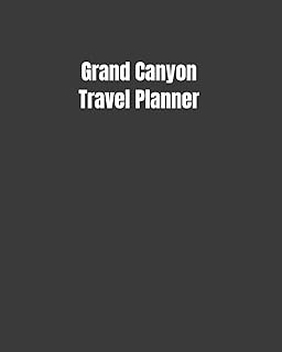 Grand Canyon Travel Planner: My Story Begins In Grand Canyon: Keep Track Of Your Destinations, Weather, Budget, Schedule, Flights, And Much More