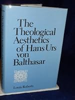 The Theological Aesthetics of Hans Urs Von Balthasar 0813206340 Book Cover