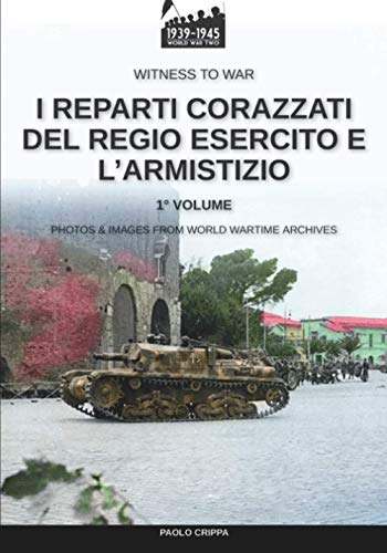 I reparti corazzati del Regio Esercito e l’Armistizio