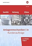  Anlagenmechaniker/-in Sanitär-, Heizungs- und Klimatechnik: Kundenaufträge Lernfelder 1-4 Arbeitsheft