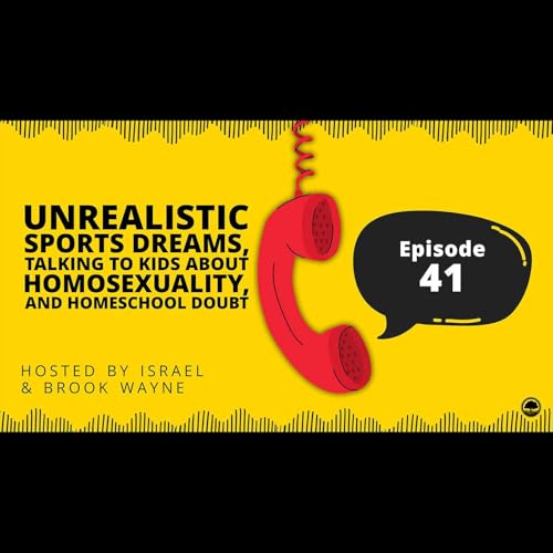41 - Unrealistic Sports Dreams, Talking to Kids About Homosexuality, and Homeschool Doubt