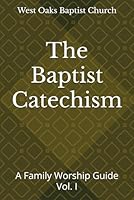 The Baptist Catechism: A Family Worship Guide (The Baptist Catechism: A Family Worship Guide Volume 1) B0D8HRSZZH Book Cover