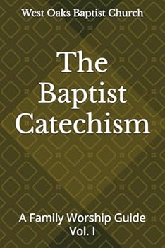 Paperback The Baptist Catechism: A Family Worship Guide (The Baptist Catechism: A Family Worship Guide Volume 1) Book