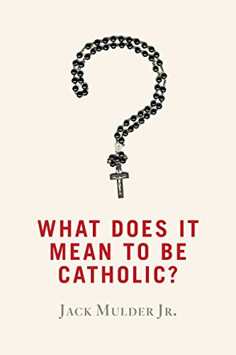 What Does It Mean To Be Catholic?