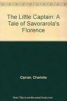 The Little Captain: A Tale of Savorarola's Florence B000F7QX6I Book Cover