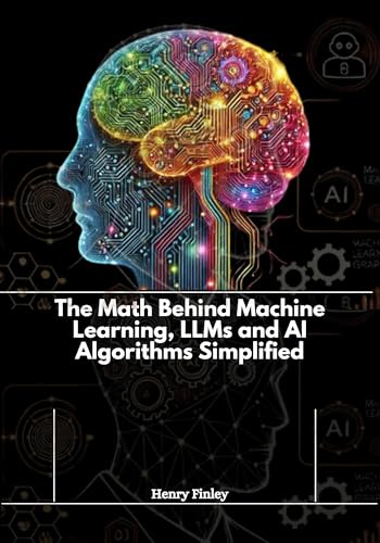 The Math Behind Machine Learning, LLMs and AI Algorithms Simplified
