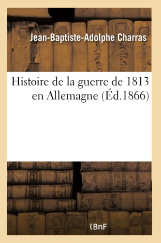 Histoire de la guerre de 1813 en Allemagne (French Edition)