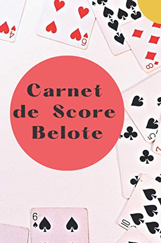 Carnet de Score Belote: Carnet à remplir de 120 pages pour noter les scores de vos parties | Format 15,24 x 22,86 cm ( 6 x 9 pouces ) (French Edition)