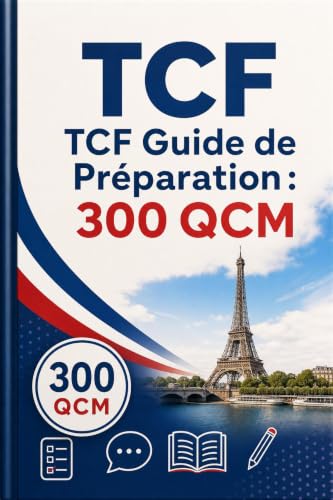 TCF Guide de Préparation: Édition 2026-2027 • Questions d'Entraînement, Corrigés, Explications & Stratégies de Réussite au Concours