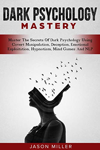Dark Psychology Mastery: Master The Secrets Of Dark Psychology Using Covert Manipulation, Deception, Emotional Exploitation, Hypnotism, Mind Games And NLP (English Edition)