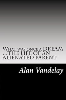 Paperback What was once a DREAM...THE LIFE OF AN ALIENATED PARENT Book
