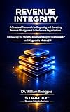 Revenue Integrity: A Structural Framework for Diagnosing and Correcting Revenue Misalignment in Healthcare Organizations