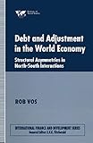 Debt and Adjustment in the World Economy: Structural Asymmetries in North-South Interactions (International Finance and Development)