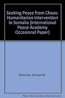 Seeking Peace from Chaos: Humanitarian Intervention in Somalia (International Peace Academy Occasional Paper) 1555874770 Book Cover