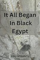 It All Began In Black Egypt 1539065502 Book Cover