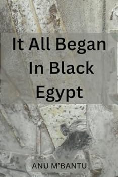 Paperback It All Began In Black Egypt (Black History That Stands Tall) Book