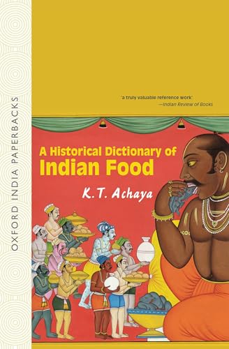 A Historical Dictionary Of Indian Food (Oxford India Collection) (Oxford India Collection (Paperback))