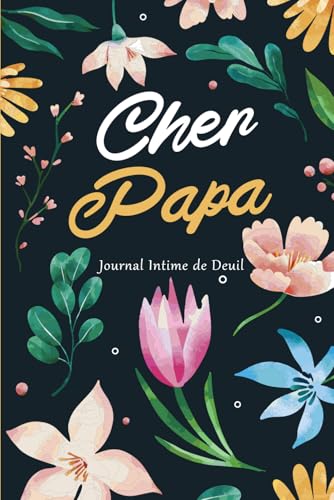 Cher Papa - Journal Intime de Deuil: Carnet de Mémoire et de Guérison pour surmonter la perte de votre père | Cadeau thérapeutique pour femmes en deuil