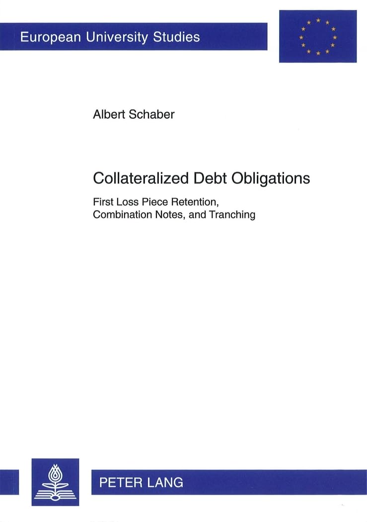 Collateralized Debt Obligations: First Loss Piece Retention, Combination Notes, and Tranching (Europäische Hochschulschriften / European University ... Universitaires Européennes, Band 5)
