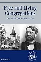 Free and Living Congregations: The Dream That Would Not Die: Volume Ii (AFLC Heritage Series) 1585720461 Book Cover