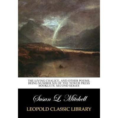 The living chalice, and other poems. Being Number six of the tower press booklets. Second series