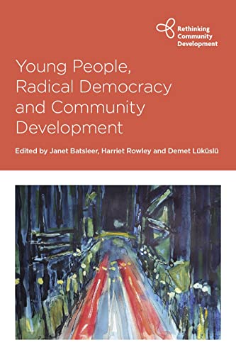 Young People, Radical Democracy and Community Development (Rethinking Community Development)