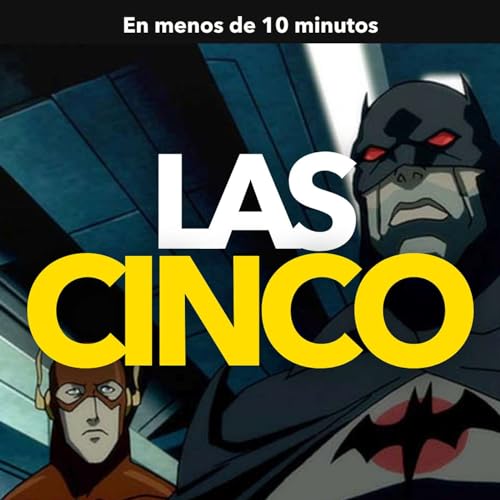Las 5: Pel&iacute;culas animadas de DC