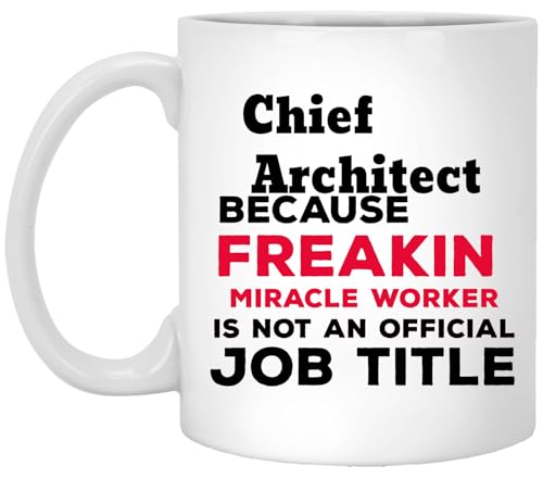Ceramic Coffee Mug, 11 oz, White, Microwave Safe, Chief Architect Because Freakin Miracle Worker Is Not an Official Job Title