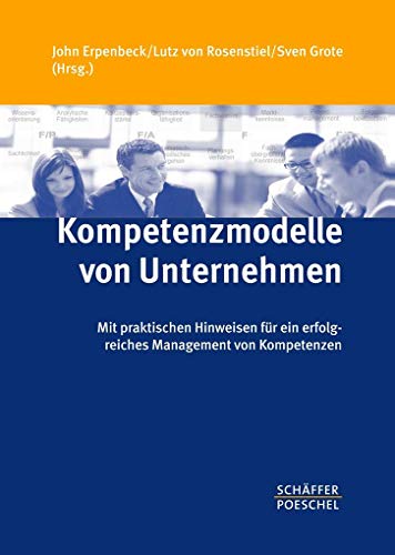Kompetenzmodelle von Unternehmen: Mit praktischen Hinweisen für ein erfolgreiches Management von Kompetenzen