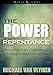 The Power of Repentance: Removing Every Hindrance to Walking in the Power of God (Prayer Series Book 1)